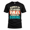 MA P02-TH11-226 – Personalized Admit It Life Without [Name] Would Be Boring T-Shirt – Custom Name Funny Gift