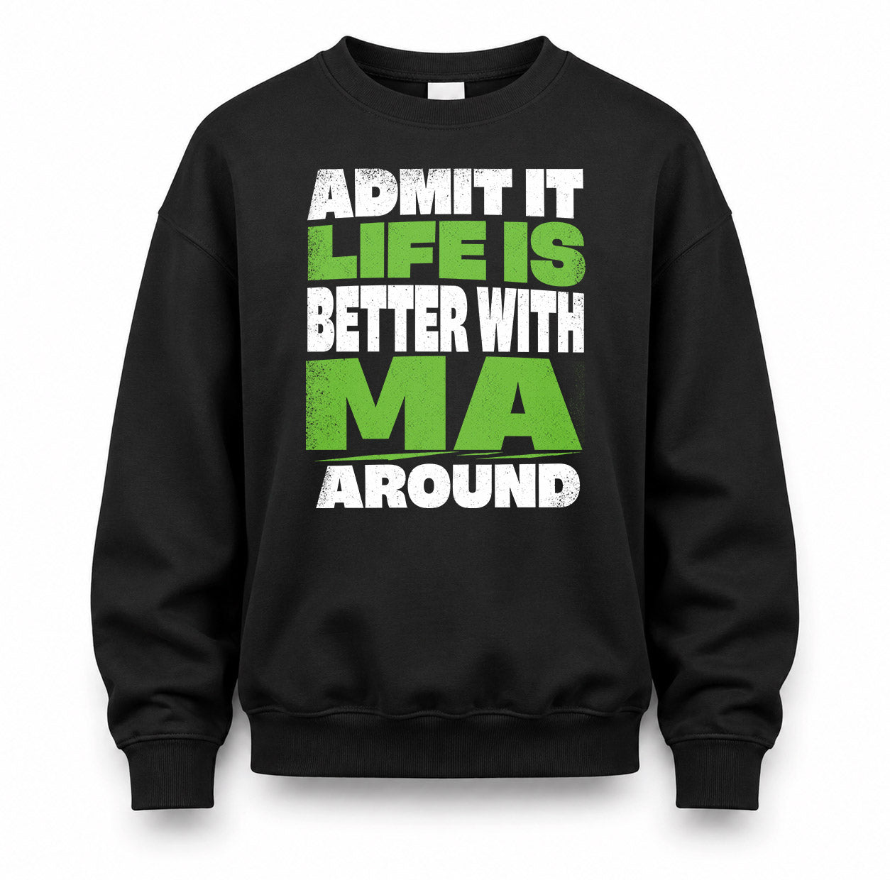 MA HP68-K4-189 – Personalized Funny Quote Apparel “Admit It, Life Is Better With NAME Around”