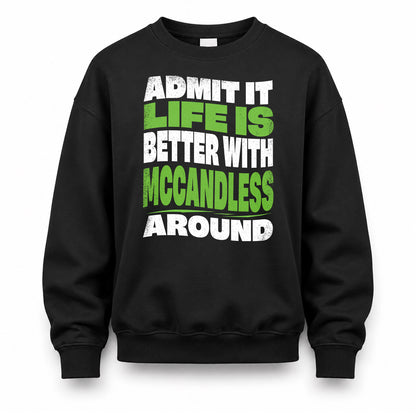 MCCANDLESS HP99-K4-189 – Personalized Funny Quote Apparel “Admit It, Life Is Better With NAME Around”