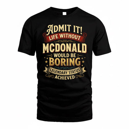 MCDONALD TP65-K5-268–Personalized Funny Quote Apparel “Life Without NAME Would Be Boring”