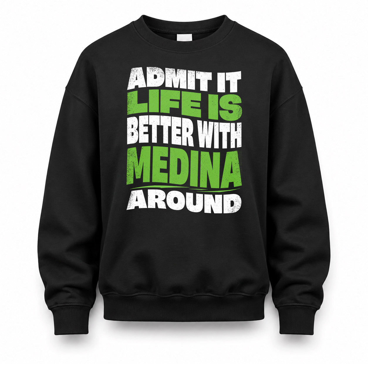 MEDINA HP99-K4-189 – Personalized Funny Quote Apparel “Admit It, Life Is Better With NAME Around”