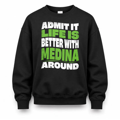 MEDINA HP99-K4-189 – Personalized Funny Quote Apparel “Admit It, Life Is Better With NAME Around”