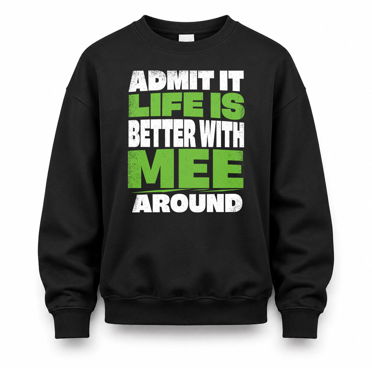 MEE HP68-K4-189 – Personalized Funny Quote Apparel “Admit It, Life Is Better With NAME Around”