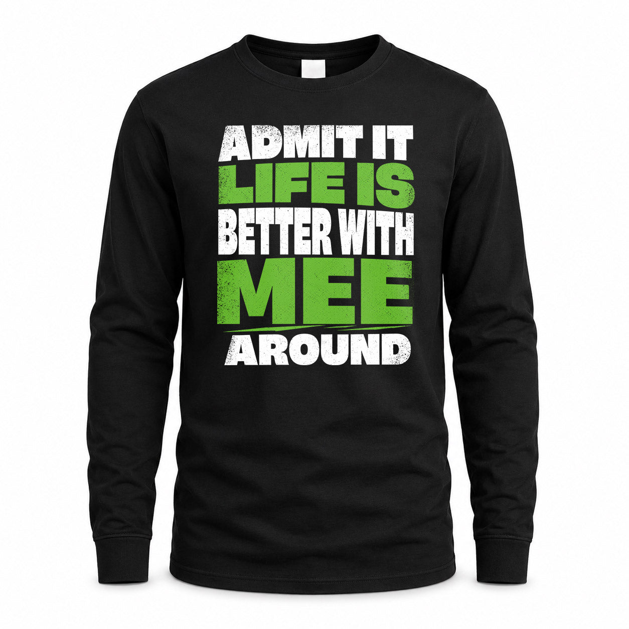 MEE HP68-K4-189 – Personalized Funny Quote Apparel “Admit It, Life Is Better With NAME Around”