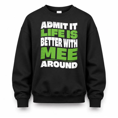 MEE HP99-K4-189 – Personalized Funny Quote Apparel “Admit It, Life Is Better With NAME Around”