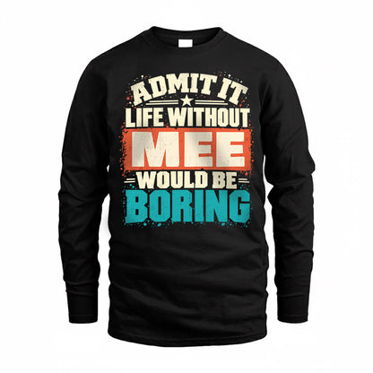 MEE P02-TH11-226 – Personalized Admit It Life Without [Name] Would Be Boring T-Shirt – Custom Name Funny Gift