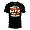 MEE  PH88-K2-106–Personalized Funny Quote Apparel “Life Without NAME Would Be Boring”