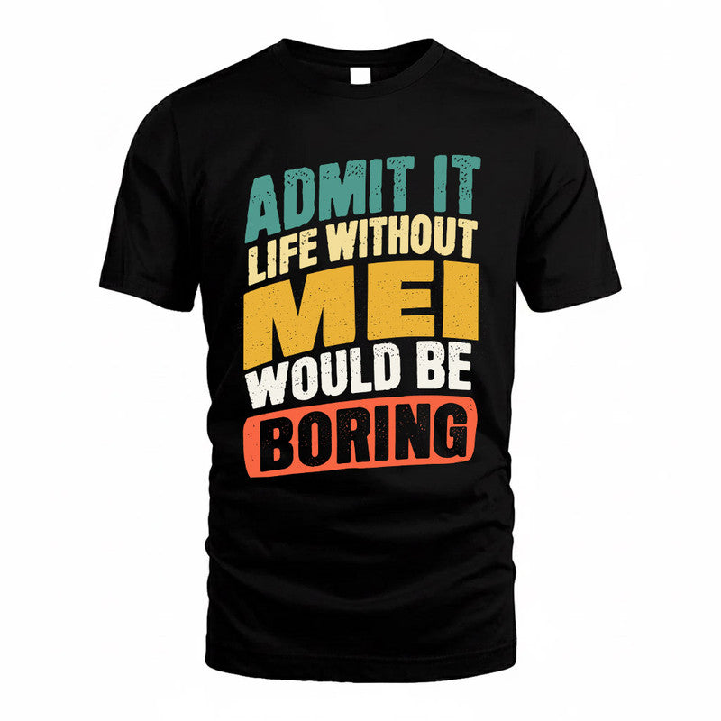 MEI TP88-K4-229–Personalized Funny Quote Apparel “Life Without NAME Would Be Boring”