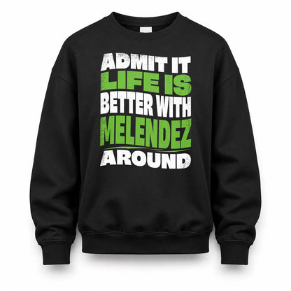 MELENDEZ HP99-K4-189 – Personalized Funny Quote Apparel “Admit It, Life Is Better With NAME Around”