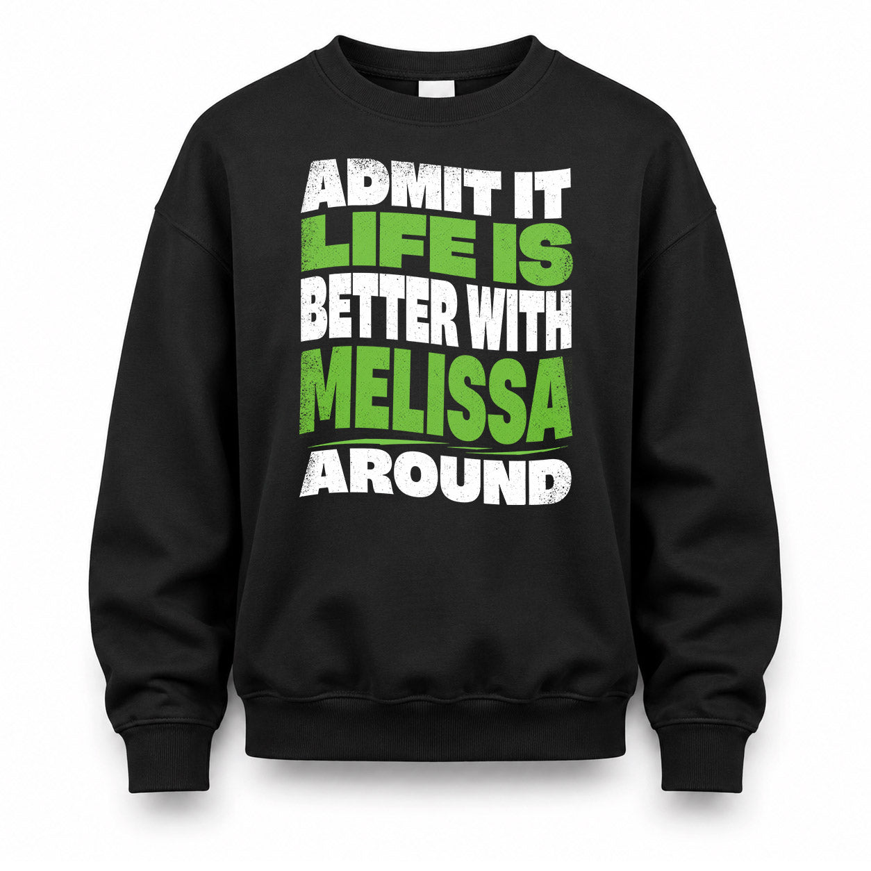 MELISSA HP99-K4-189 – Personalized Funny Quote Apparel “Admit It, Life Is Better With NAME Around”