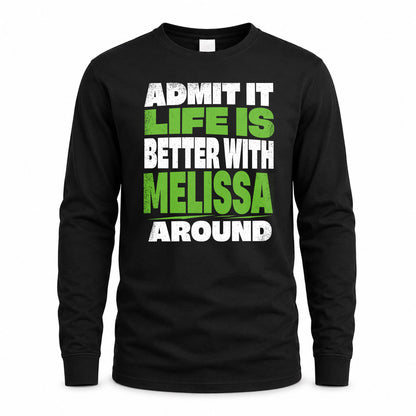 MELISSA HP68-K4-189 – Personalized Funny Quote Apparel “Admit It, Life Is Better With NAME Around”