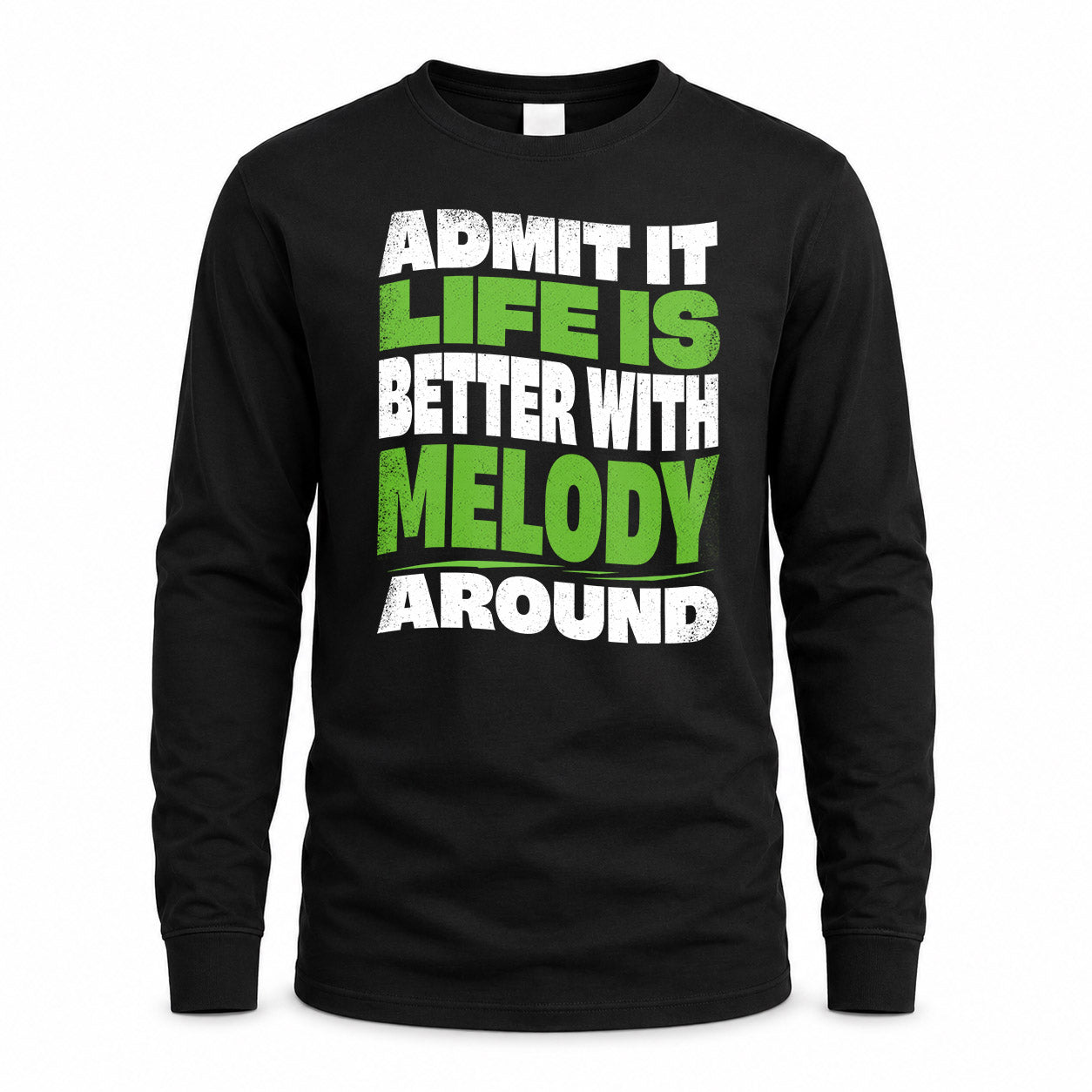 MELODY HP99-K4-189 – Personalized Funny Quote Apparel “Admit It, Life Is Better With NAME Around”