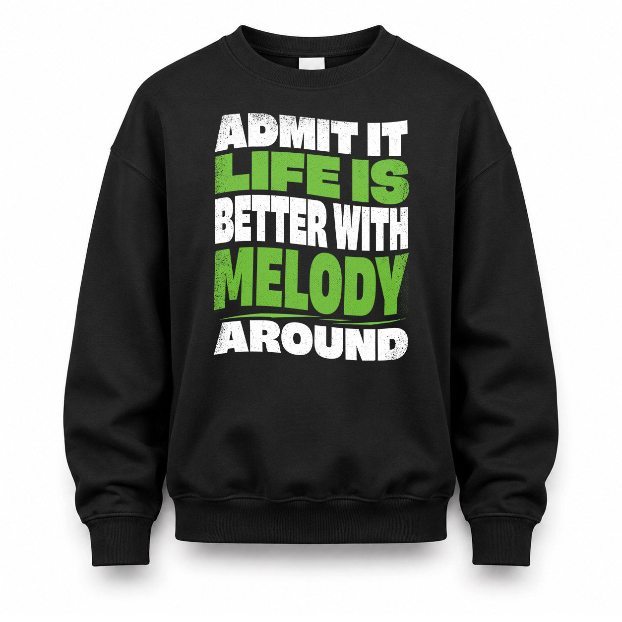 MELODY HP99-K4-189 – Personalized Funny Quote Apparel “Admit It, Life Is Better With NAME Around”