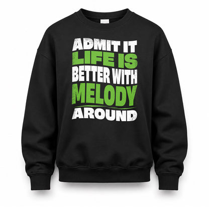 MELODY HP99-K4-189 – Personalized Funny Quote Apparel “Admit It, Life Is Better With NAME Around”