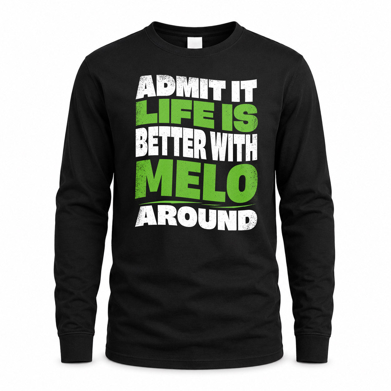 MELO HP99-K4-189 – Personalized Funny Quote Apparel “Admit It, Life Is Better With NAME Around”