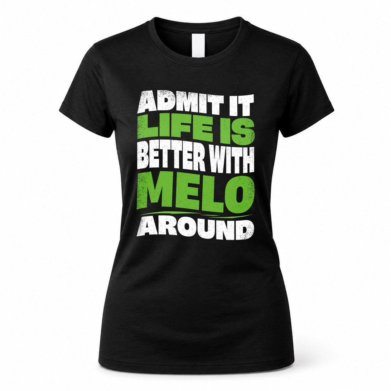 MELO HP99-K4-189 – Personalized Funny Quote Apparel “Admit It, Life Is Better With NAME Around”