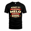MELO  PH88-K2-106–Personalized Funny Quote Apparel “Life Without NAME Would Be Boring”