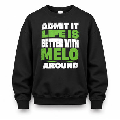 MELO HP68-K4-189 – Personalized Funny Quote Apparel “Admit It, Life Is Better With NAME Around”