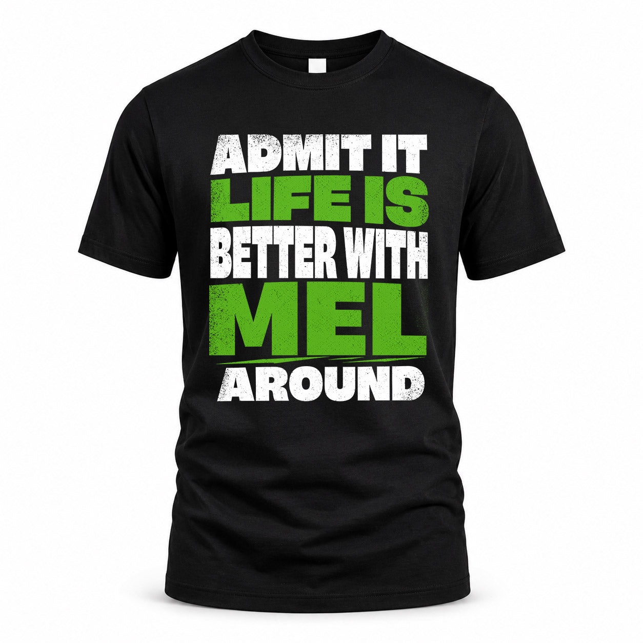 MEL HP68-K4-189 – Personalized Funny Quote Apparel “Admit It, Life Is Better With NAME Around”