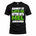 MEL HP68-K4-189 – Personalized Funny Quote Apparel “Admit It, Life Is Better With NAME Around”