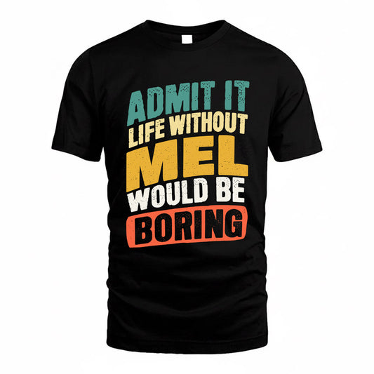 MEL TP88-K4-229–Personalized Funny Quote Apparel “Life Without NAME Would Be Boring”
