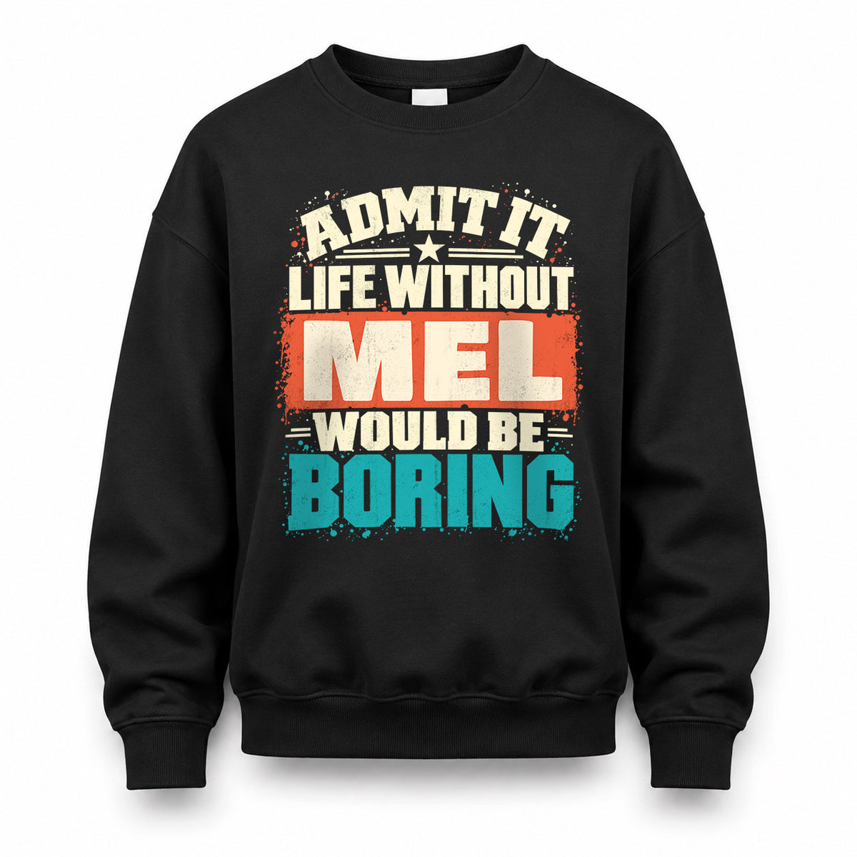 MEL P02-TH11-226 – Personalized Admit It Life Without [Name] Would Be Boring T-Shirt – Custom Name Funny Gift