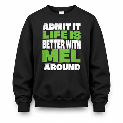 MEL HP68-K4-189 – Personalized Funny Quote Apparel “Admit It, Life Is Better With NAME Around”