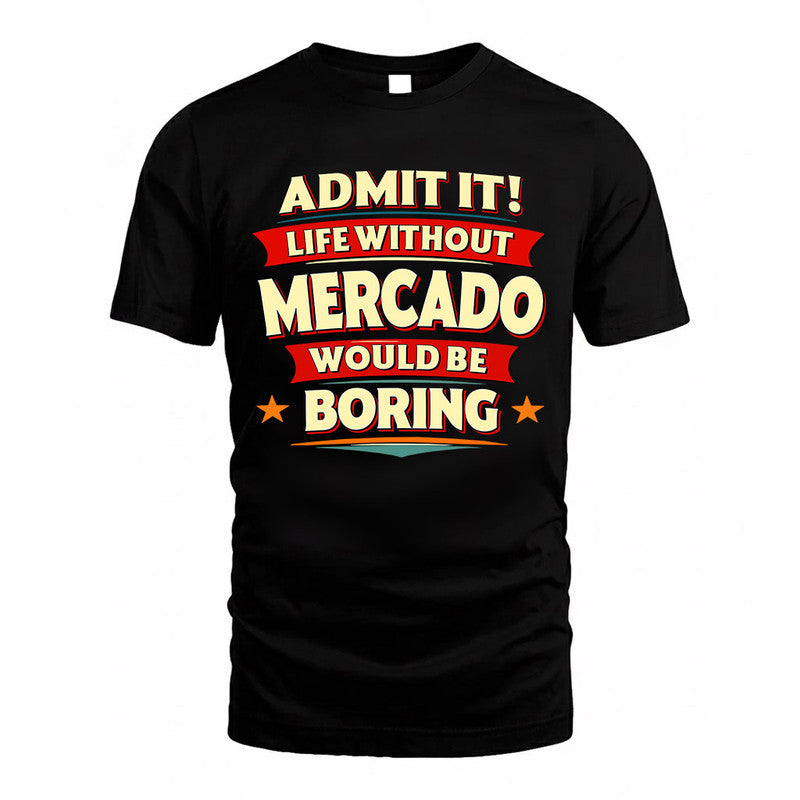 MERCADO  PH88-K2-106–Personalized Funny Quote Apparel “Life Without NAME Would Be Boring”