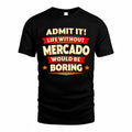 MERCADO  PH88-K2-106–Personalized Funny Quote Apparel “Life Without NAME Would Be Boring”