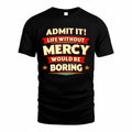 MERCY  PH88-K2-106–Personalized Funny Quote Apparel “Life Without NAME Would Be Boring”