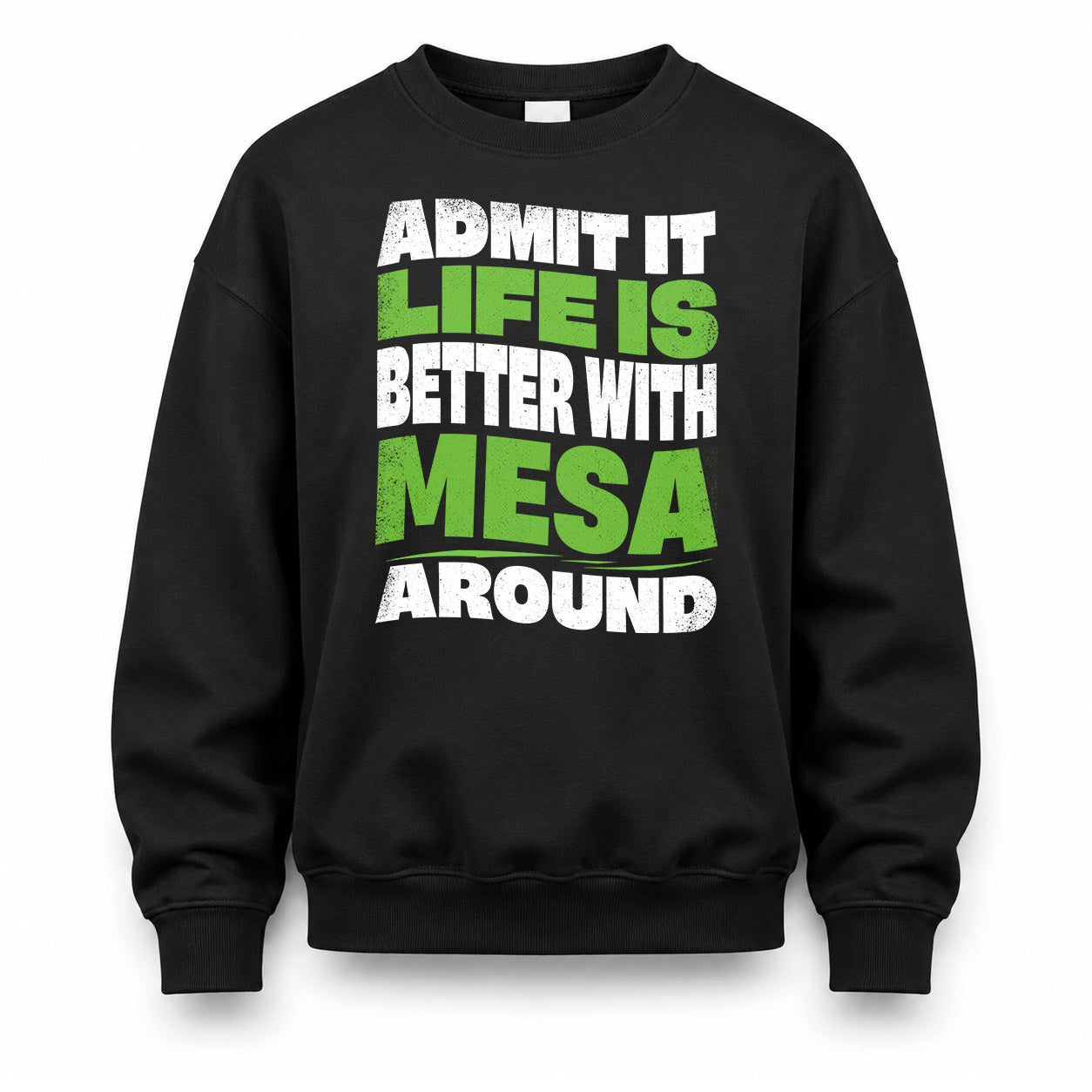 MESA HP99-K4-189 – Personalized Funny Quote Apparel “Admit It, Life Is Better With NAME Around”