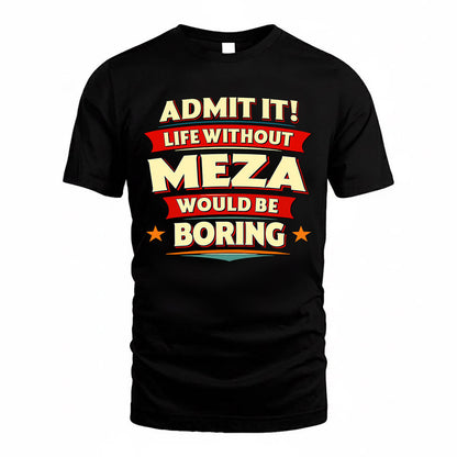 MEZA  PH88-K2-106–Personalized Funny Quote Apparel “Life Without NAME Would Be Boring”