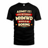 MHMWD  PH88-K2-106–Personalized Funny Quote Apparel “Life Without NAME Would Be Boring”