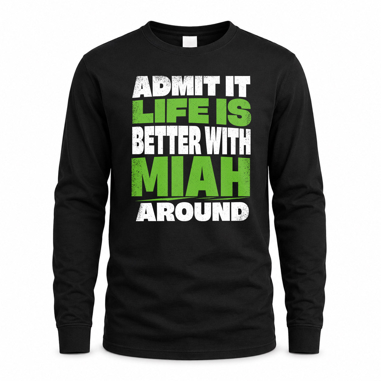 MIAH HP68-K4-189 – Personalized Funny Quote Apparel “Admit It, Life Is Better With NAME Around”