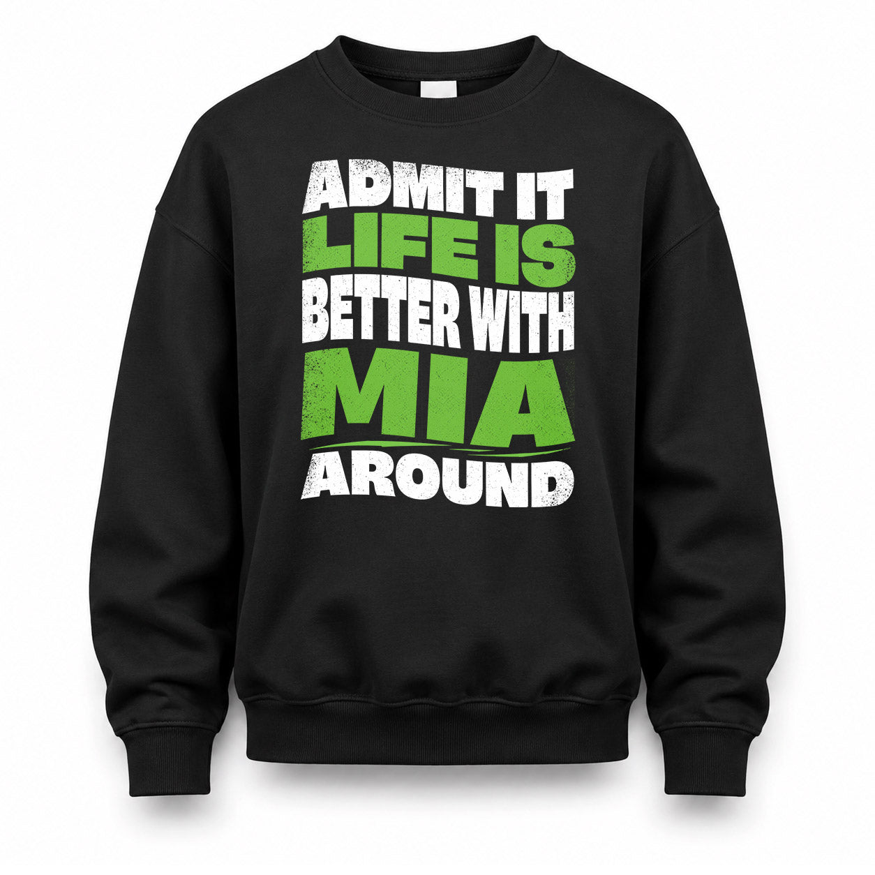 MIA HP99-K4-189 – Personalized Funny Quote Apparel “Admit It, Life Is Better With NAME Around”