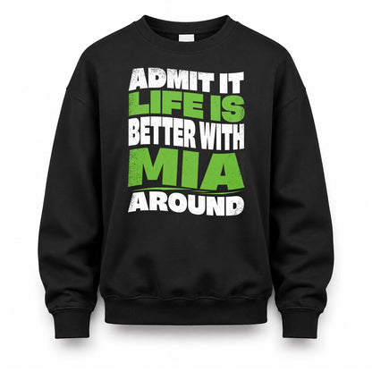MIA HP99-K4-189 – Personalized Funny Quote Apparel “Admit It, Life Is Better With NAME Around”