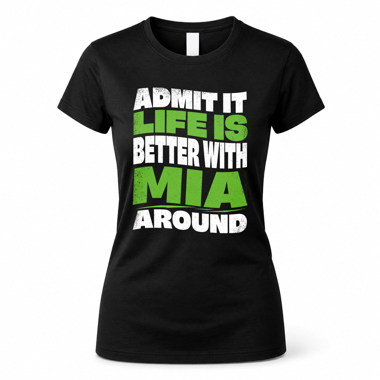 MIA HP99-K4-189 – Personalized Funny Quote Apparel “Admit It, Life Is Better With NAME Around”