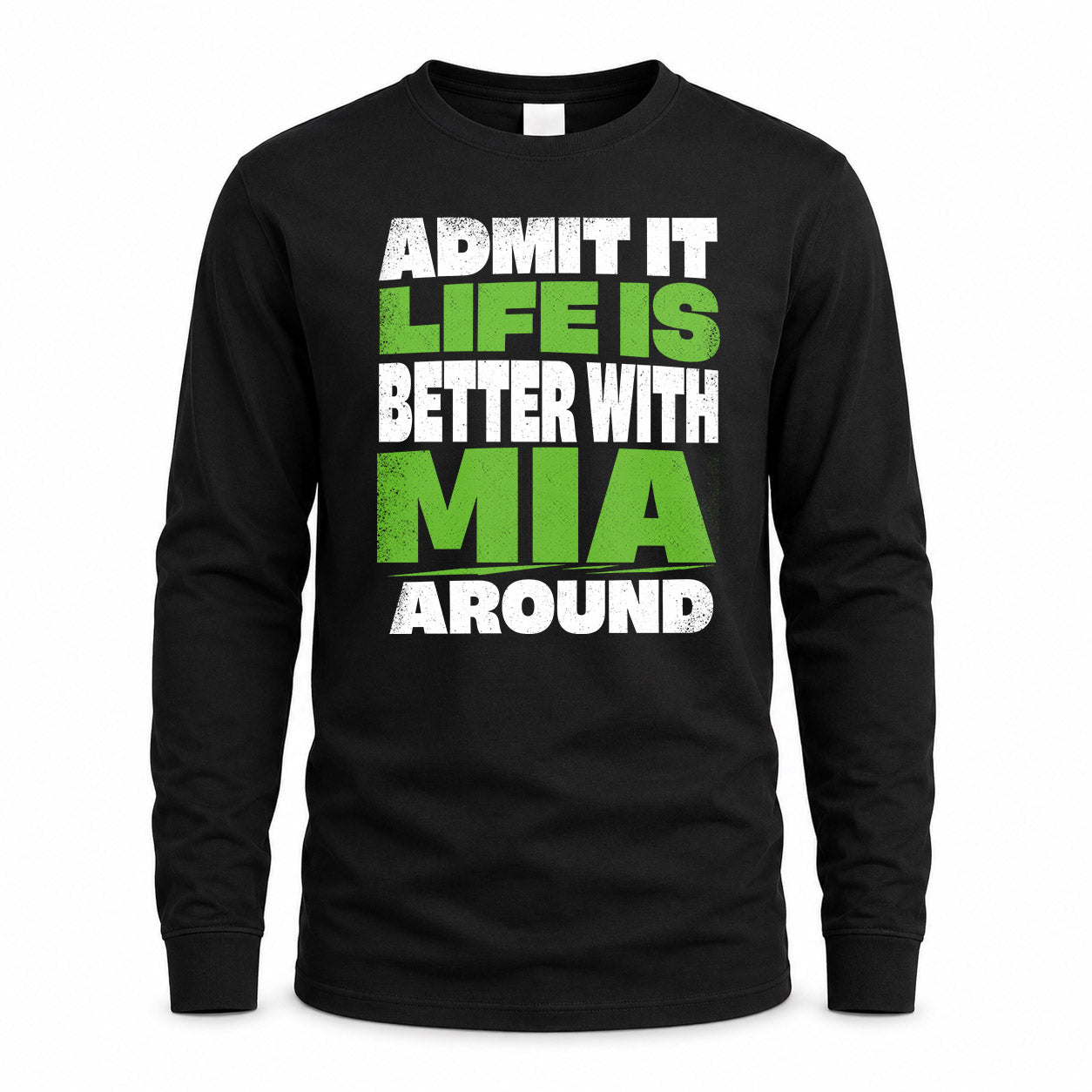 MIA HP68-K4-189 – Personalized Funny Quote Apparel “Admit It, Life Is Better With NAME Around”