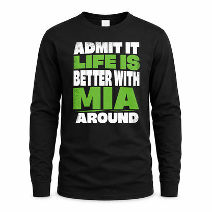 MIA HP68-K4-189 – Personalized Funny Quote Apparel “Admit It, Life Is Better With NAME Around”