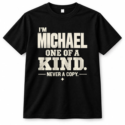 MICHAEL P6-K4-228 Personalized Funny Quote Apparel “I’m NAME – One of a Kind, Never a Copy”