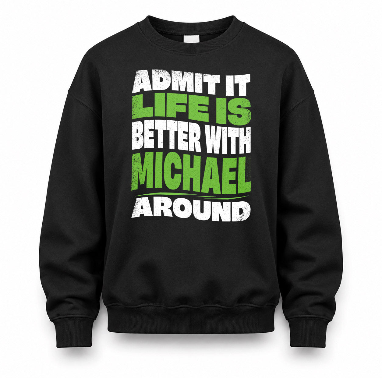 MICHAEL HP99-K4-189 – Personalized Funny Quote Apparel “Admit It, Life Is Better With NAME Around”