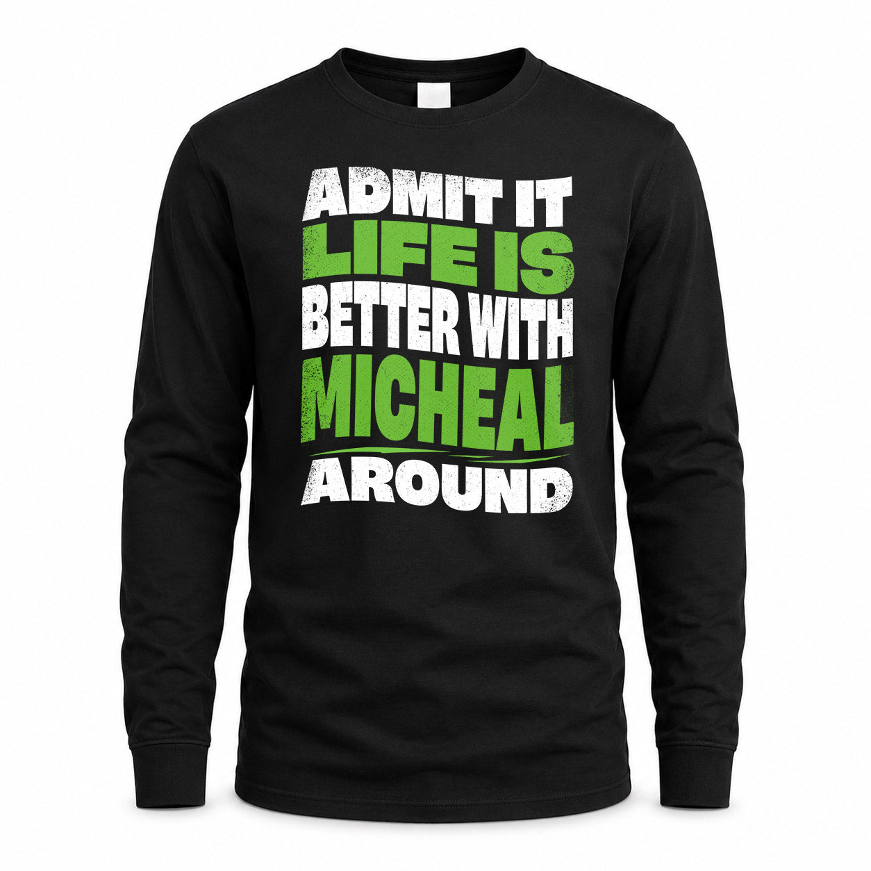 MICHEAL HP99-K4-189 – Personalized Funny Quote Apparel “Admit It, Life Is Better With NAME Around”