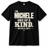 MICHELE P6-K4-228 Personalized Funny Quote Apparel “I’m NAME – One of a Kind, Never a Copy”