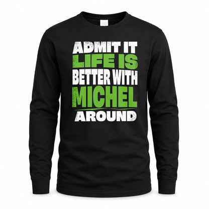 MICHEL HP68-K4-189 – Personalized Funny Quote Apparel “Admit It, Life Is Better With NAME Around”