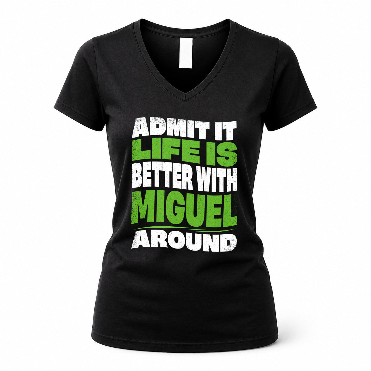 MIGUEL HP99-K4-189 – Personalized Funny Quote Apparel “Admit It, Life Is Better With NAME Around”