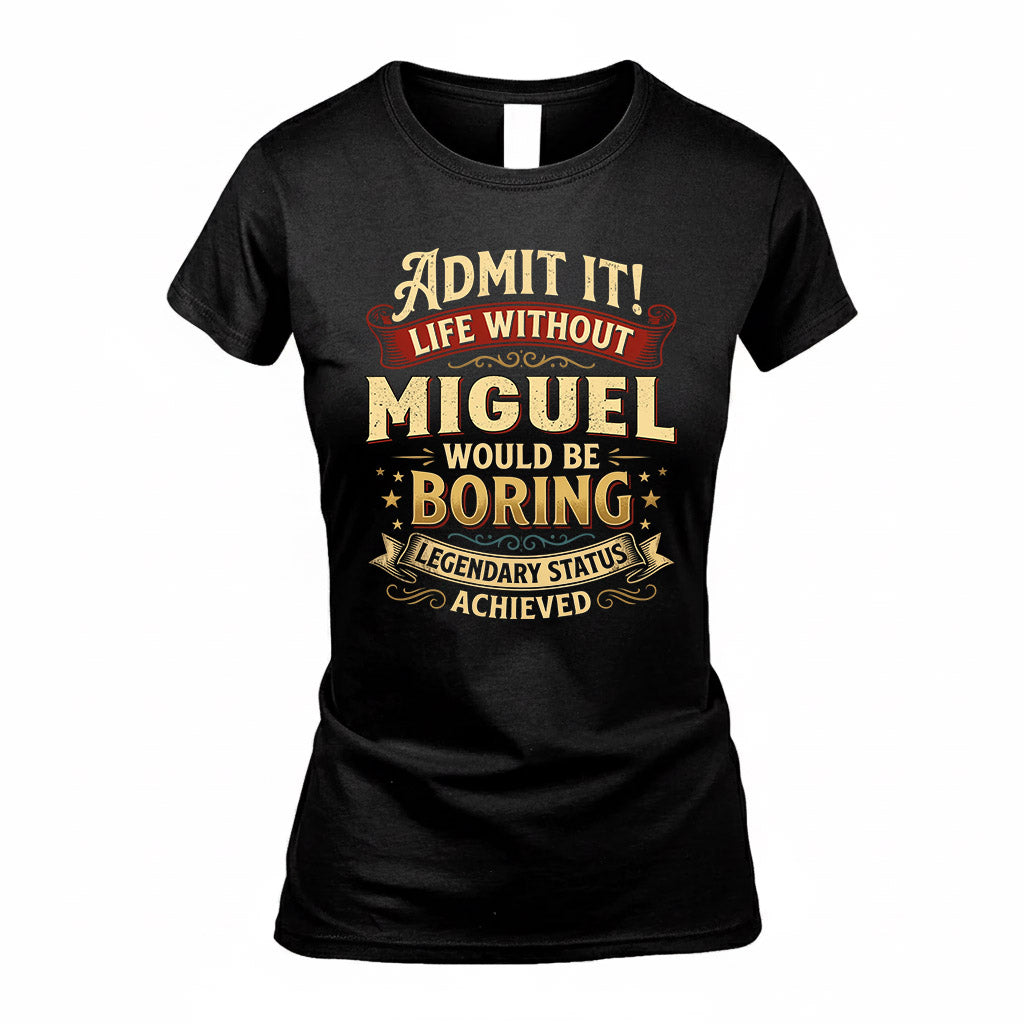 MIGUEL TP65-K5-268–Personalized Funny Quote Apparel “Life Without NAME Would Be Boring”