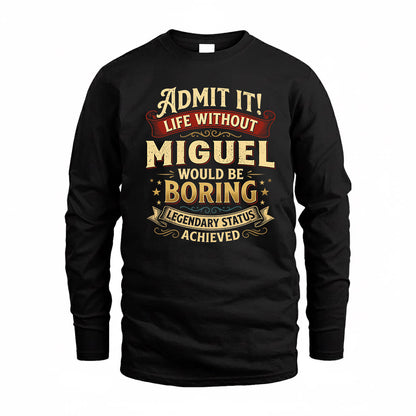 MIGUEL TP65-K5-268–Personalized Funny Quote Apparel “Life Without NAME Would Be Boring”