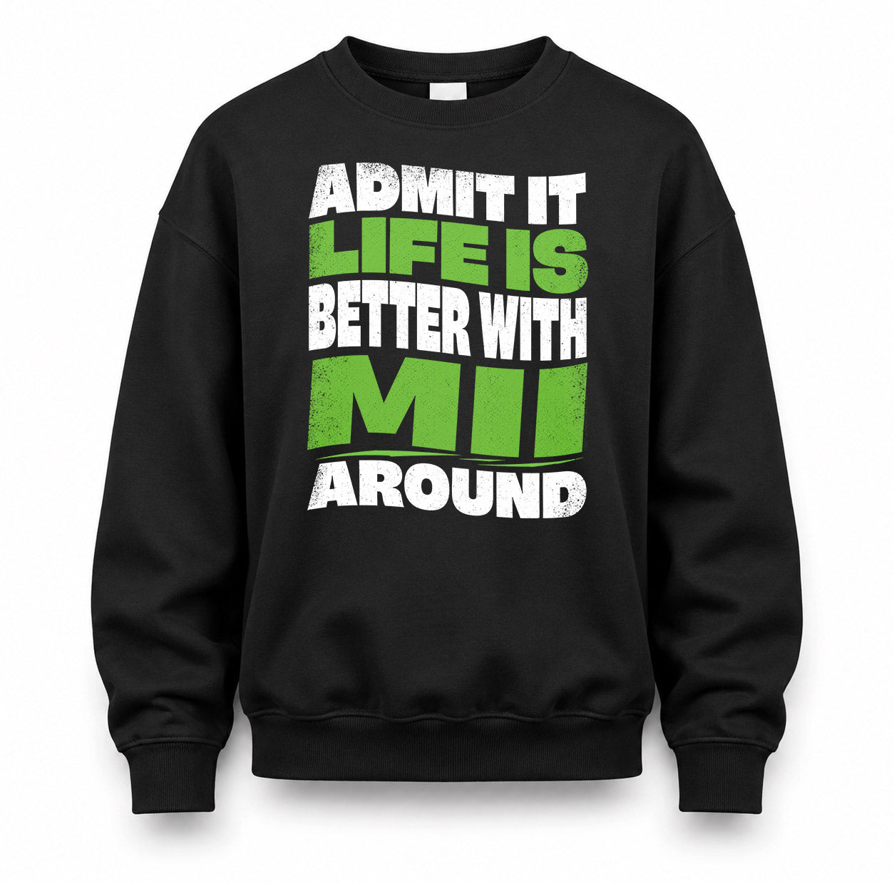 MII HP99-K4-189 – Personalized Funny Quote Apparel “Admit It, Life Is Better With NAME Around”