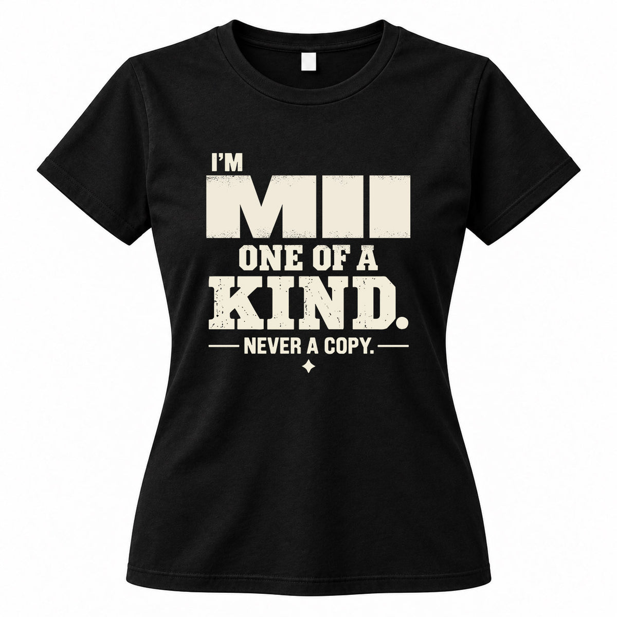 MII P6-K4-228 Personalized Funny Quote Apparel “I’m NAME – One of a Kind, Never a Copy”