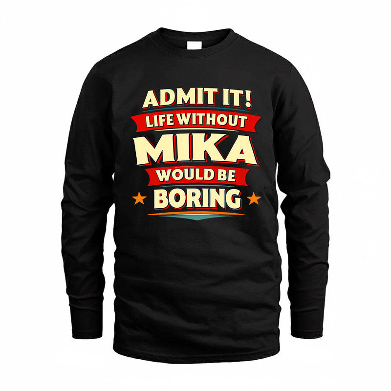 MIKA  PH88-K2-106–Personalized Funny Quote Apparel “Life Without NAME Would Be Boring”
